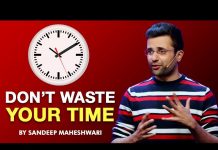 टाइम को आग लगाना बंद करो। मोटिवेशनल वीडियो।संदीप माहेश्वरी।